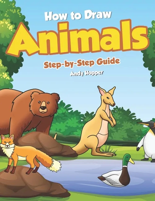 How to Draw Animals Step-by-Step Guide: Best Animal Drawing Book for You and Your Kid - Paperback