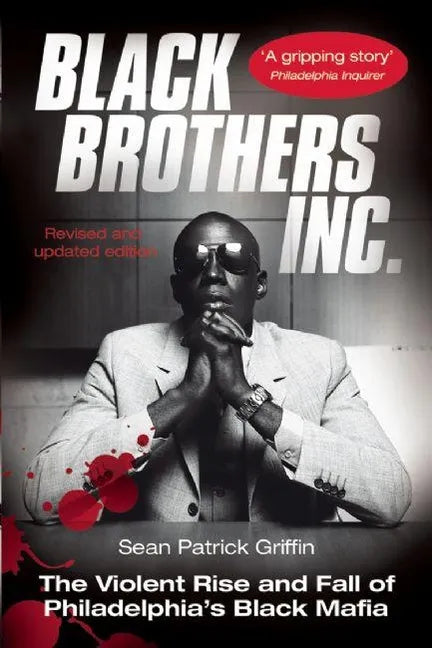 Black Brothers, Inc.: The Violent Rise and Fall of Philadelphia's Black Mafia - Paperback