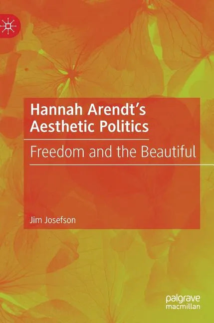 Hannah Arendt's Aesthetic Politics: Freedom and the Beautiful - Hardcover