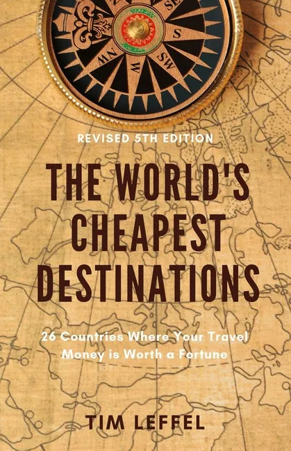 The World's Cheapest Destinations: 26 Countries Where Your Travel Money is Worth a Fortune - Paperback