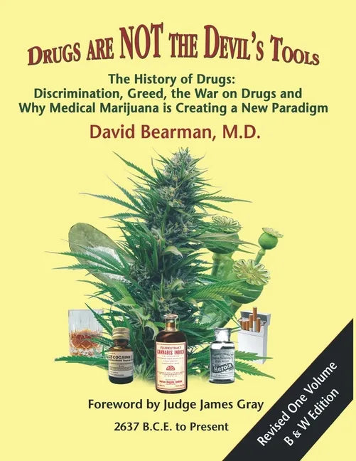 Drugs Are Not the Devil's Tools: The History of Drugs: Discrimination, Greed, the War on Drugs and Why Medical Marijuana is Creating a New Paradigm - Paperback
