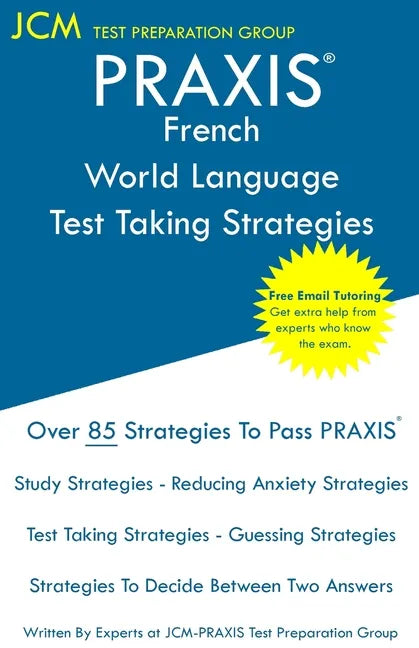 PRAXIS French World Language - Test Taking Strategies: PRAXIS 5174 - Free Online Tutoring - New 2020 Edition - The latest strategies to pass your exam - Paperback