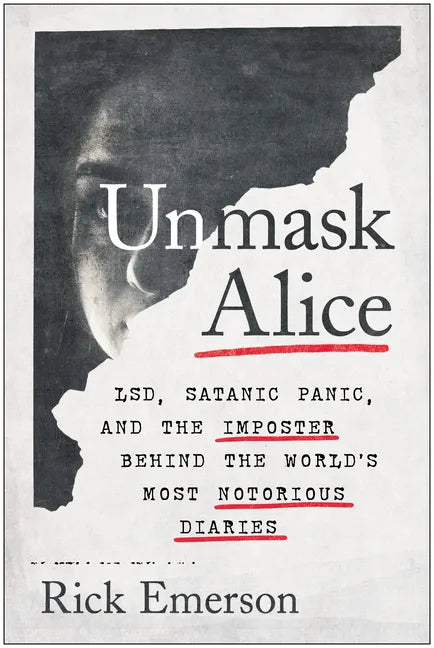 Unmask Alice: Lsd, Satanic Panic, and the Imposter Behind the World's Most Notorious Diaries - Hardcover