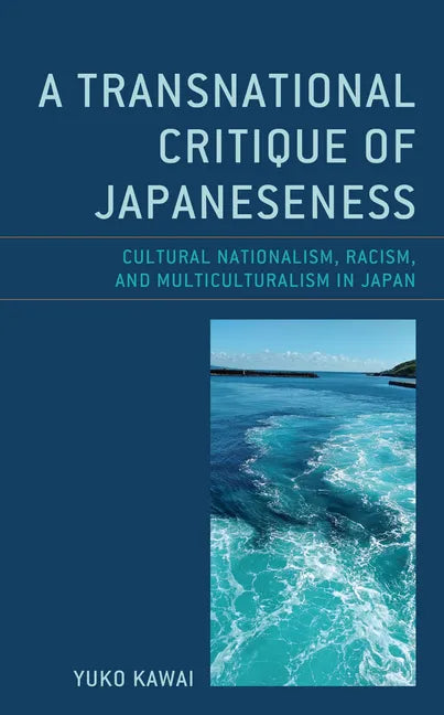 A Transnational Critique of Japaneseness: Cultural Nationalism, Racism, and Multiculturalism in Japan - Paperback