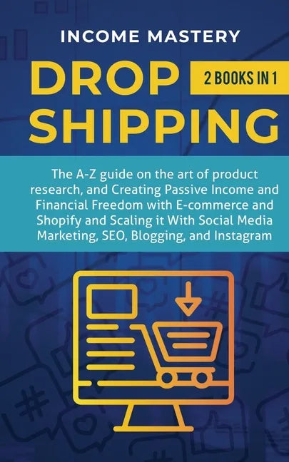 Dropshipping: 2 in 1: The A-Z guide on the Art of Product Research, Creating Passive Income, Financial Freedom with E-commerce, Shop - Paperback
