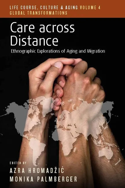 Care Across Distance: Ethnographic Explorations of Aging and Migration - Paperback