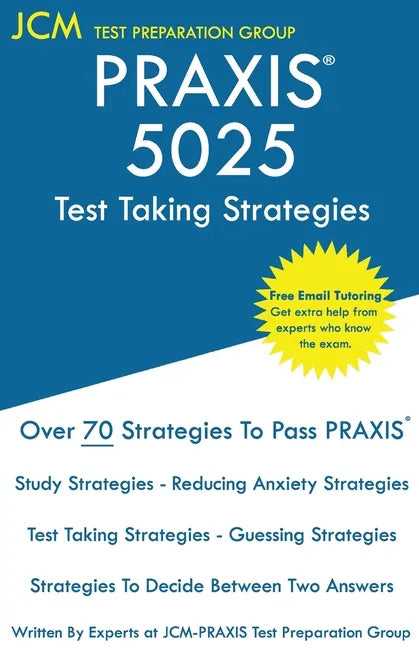 PRAXIS 5025 Test Taking Strategies: PRAXIS 5025 Exam - Free Online Tutoring - The latest strategies to pass your exam. - Paperback