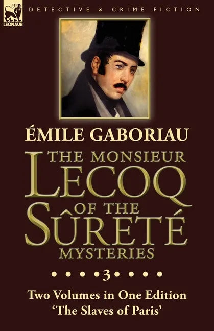 The Monsieur Lecoq of the Sûreté Mysteries: Volume 3- Two Volumes in One Edition 'The Slaves of Paris' - Paperback