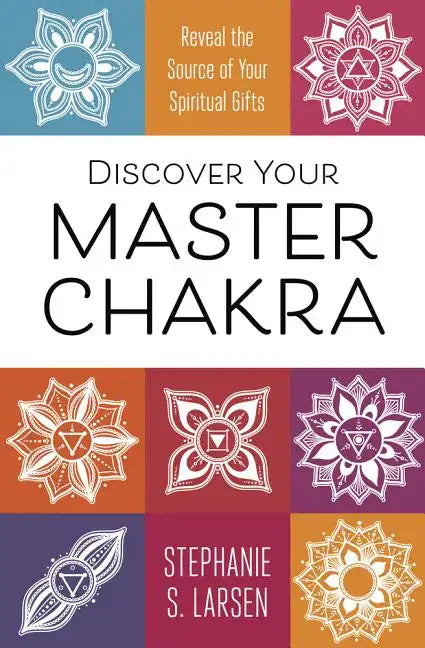 Discover Your Master Chakra: Reveal the Source of Your Spiritual Gifts - Paperback