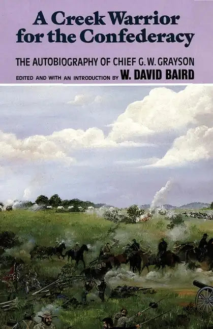A Creek Warrior for the Confederacy: The Autobiography of Chief G. W. Graysonvolume 189 - Paperback