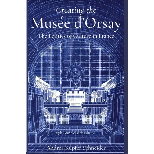 Creating the Mus馥 d'Orsay: The Politics of Culture in France - Paperback