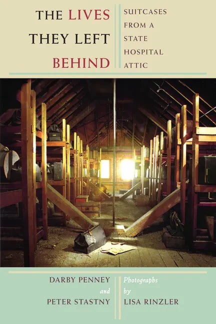 The Lives They Left Behind: Suitcases from a State Hospital Attic - Paperback