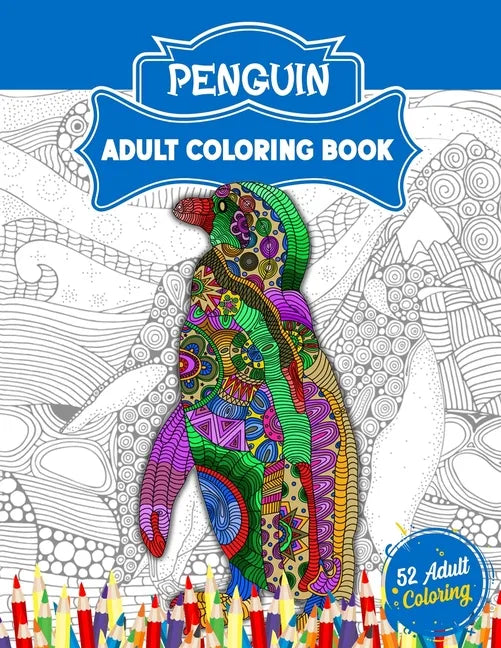 Penguin Adult Coloring Book: An Adult Coloring Book with 52 Cute Penguin Illustrations for Stress Relief and Relaxation. - Paperback