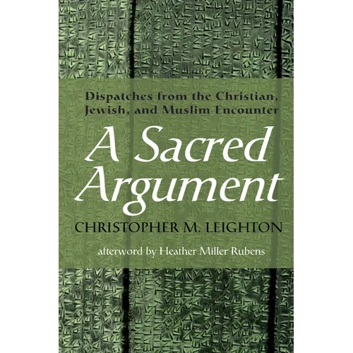 A Sacred Argument: Dispatches from the Christian, Jewish, and Muslim Encounter - Paperback
