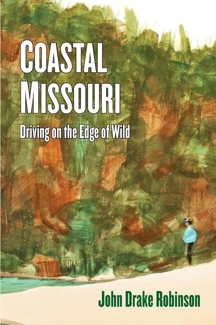 Coastal Missouri: Driving on the Edge of Wild - Paperback
