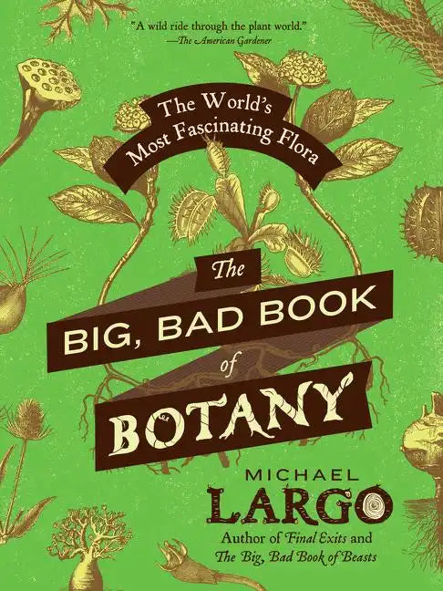 The Big, Bad Book of Botany: The World's Most Fascinating Flora - Paperback