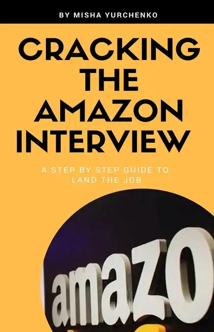 Cracking the Amazon Interview: A Step by Step Guide to Land the Job - Paperback