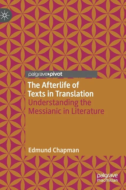 The Afterlife of Texts in Translation: Understanding the Messianic in Literature - Hardcover