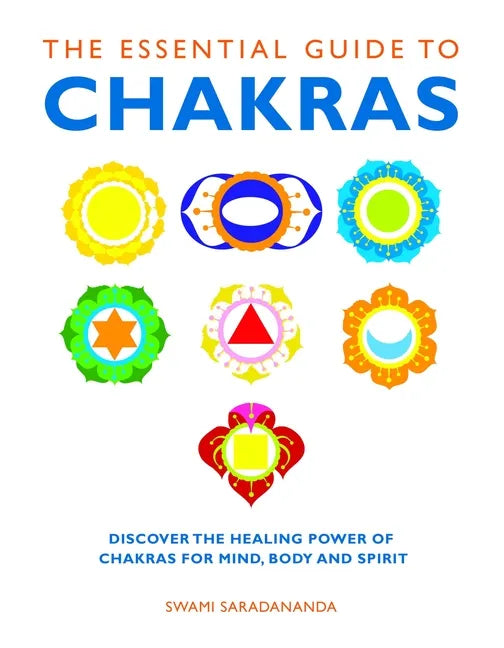 The Essential Guide to Chakras: Discover the Healing Power of Chakras for Mind, Body and Spirit - Paperback