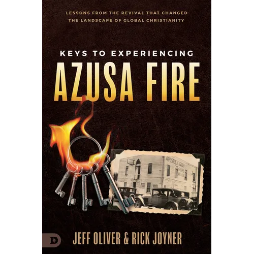 Keys to Experiencing Azusa Fire: Lessons from the Revival that Changed the Landscape of Global Christianity - Paperback
