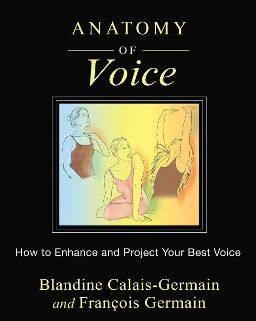 Anatomy of Voice: How to Enhance and Project Your Best Voice - Paperback