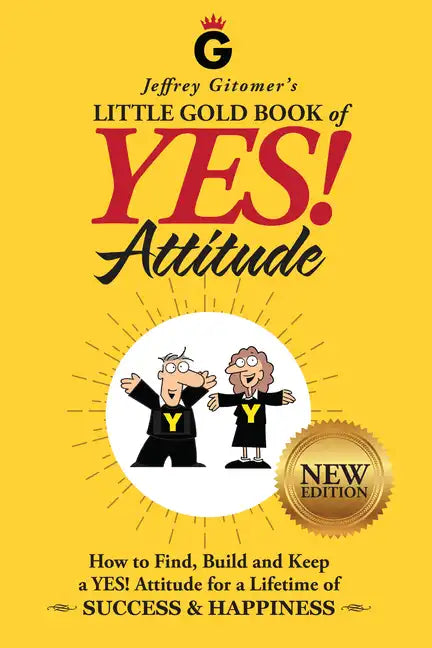 Jeffrey Gitomer's Little Gold Book of Yes! Attitude: New Edition, Updated & Revised: How to Find, Build and Keep a Yes! Attitude for a Lifetime of Suc - Hardcover