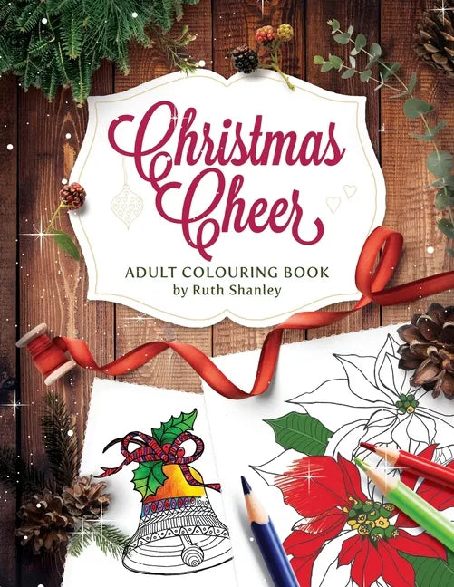 Christmas Cheer Adult Colouring Book by Ruth Shanley: Relaxing and Fun with Bonus Seasonal Trivia - Paperback