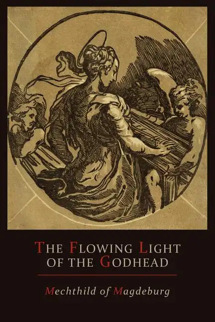 Mechthild of Magdeburg: The Flowing Light of The Godhead: The Revelations of Mechthild of Magdeburg - Paperback