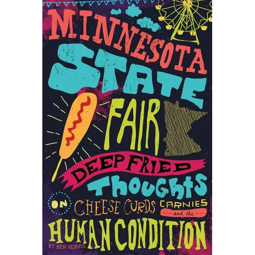 Minnesota State Fair: Deep Fried Thoughts on Cheese Curds, Carnies, and The Human Condition - Paperback