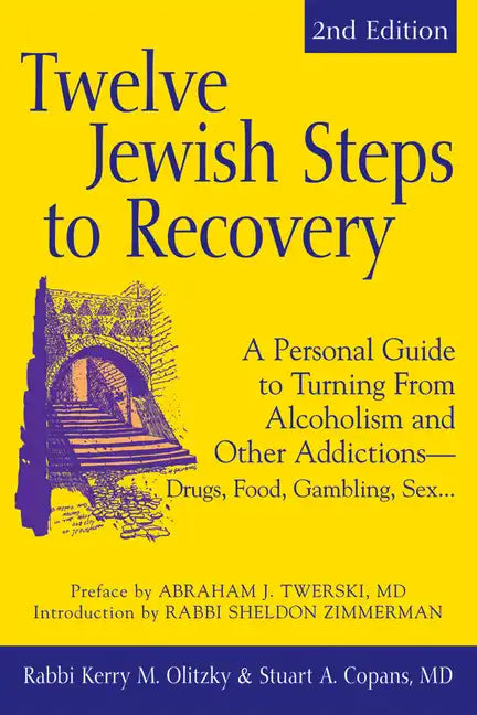 Twelve Jewish Steps to Recovery (2nd Edition): A Personal Guide to Turning from Alcoholism and Other Addictions--Drugs, Food, Gambling, Sex... - Paperback