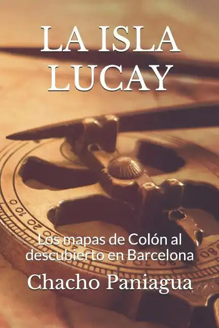 La Isla Lucay: Los mapas de Colón al descubierto en Barcelona - Paperback