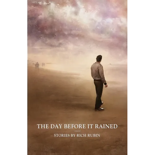 The Day Before It Rained: Stories by Rich Rubin - Paperback