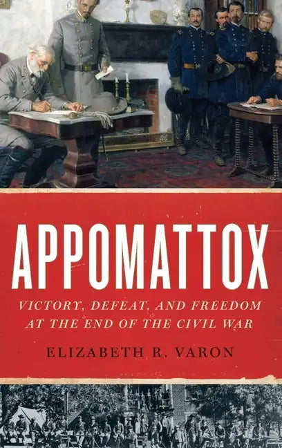 Appomattox: Victory, Defeat, and Freedom at the End of the Civil War - Hardcover