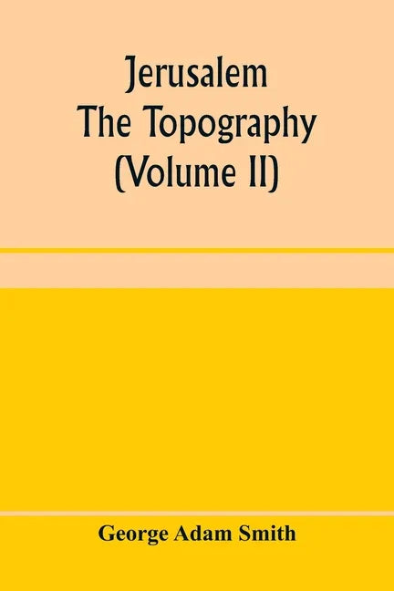 Jerusalem: the topography, economics and history from the earliest times to A.D. 70 (Volume II) - Paperback