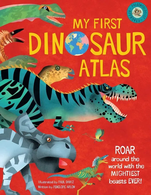 My First Dinosaur Atlas: Roar Around the World with the Mightiest Beasts Ever! (Dinosaur Books for Kids, Prehistoric Reference Book) - Hardcover