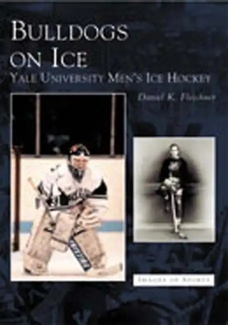 Bulldogs on Ice: Yale University Men's Ice Hockey - Paperback