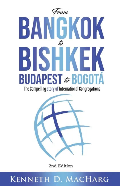 From Bangkok to Bishkek, Budapest to Bogotá: The compelling story of International Congregations - Paperback