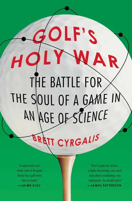 Golf's Holy War: The Battle for the Soul of a Game in an Age of Science - Paperback
