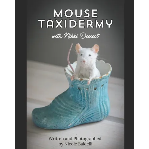 Mouse Taxidermy with Nikki Deerest: Create your very own mousterpiece! - Paperback