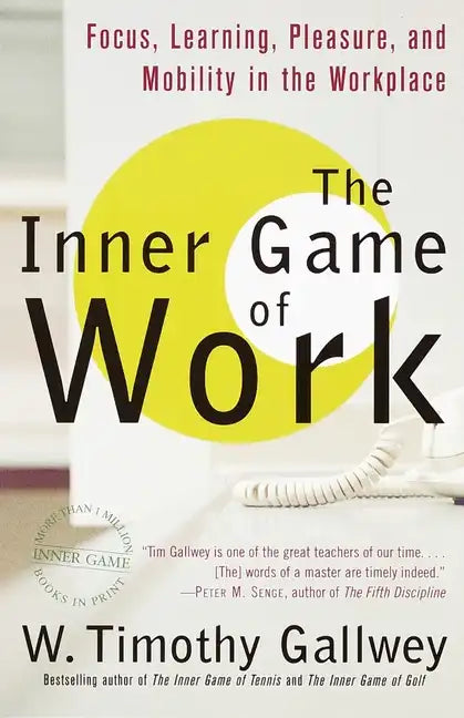 The Inner Game of Work: Focus, Learning, Pleasure, and Mobility in the Workplace - Paperback