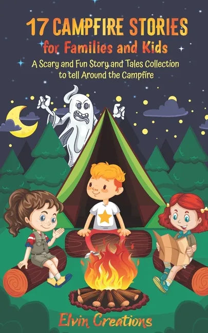 17 Campfire Stories for Families and Kids: A Scary and Fun Story and Tales Collection to tell Around the Campfire - Paperback