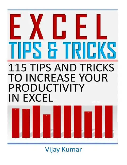 Excel Tips and Tricks: 115 Tips and Tricks to increase your productivity in Excel - Paperback