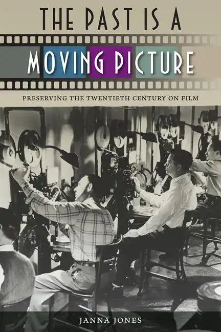 The Past Is a Moving Picture: Preserving the Twentieth Century on Film - Paperback