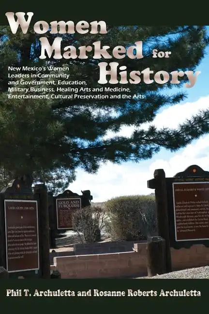 Women Marked for History: New Mexico's Women Leaders in Community and Government, Education, Military, Business, Healing Arts and Medicine, Ente - Paperback