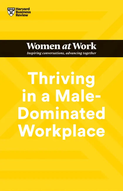 Thriving in a Male-Dominated Workplace (HBR Women at Work Series) - Paperback