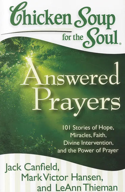 Chicken Soup for the Soul: Answered Prayers: 101 Stories of Hope, Miracles, Faith, Divine Intervention, and the Power of Prayer - Paperback
