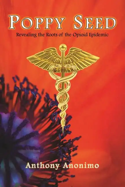 Poppy Seed: Revealing the Roots of the Opioid Epidemic - Paperback