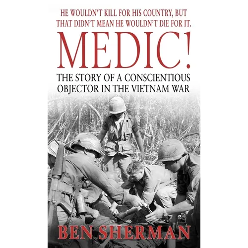 Medic!: The Story of a Conscientious Objector in the Vietnam War - Paperback