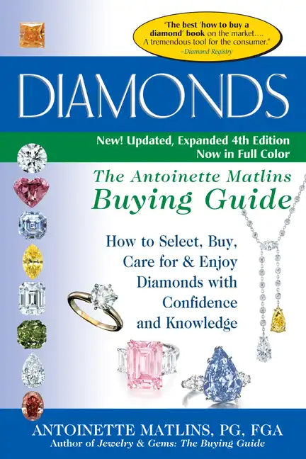 Diamonds (4th Edition): The Antoinette Matlins Buying Guide-How to Select, Buy, Care for & Enjoy Diamonds with Confidence and Knowledge - Paperback