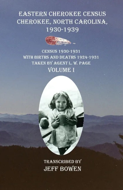 Eastern Cherokee Census Cherokee, North Carolina 1930-1939 Census 1930-1931: With Births and Deaths 1924-1931 Taken by Agent L. W. Page Volume I - Paperback
